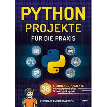 Python Projekte f&uuml;r die Praxis