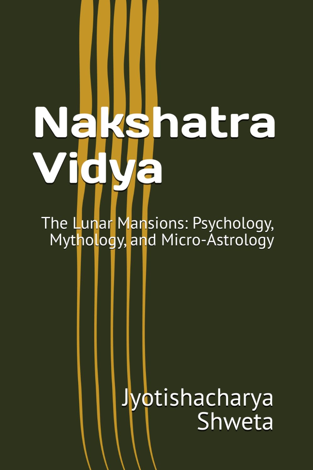 Nakshatra Vidya: The Lunar Mansions: Psychology, Mythology, and Micro-Astrology (Learn Vedic Astrology)
