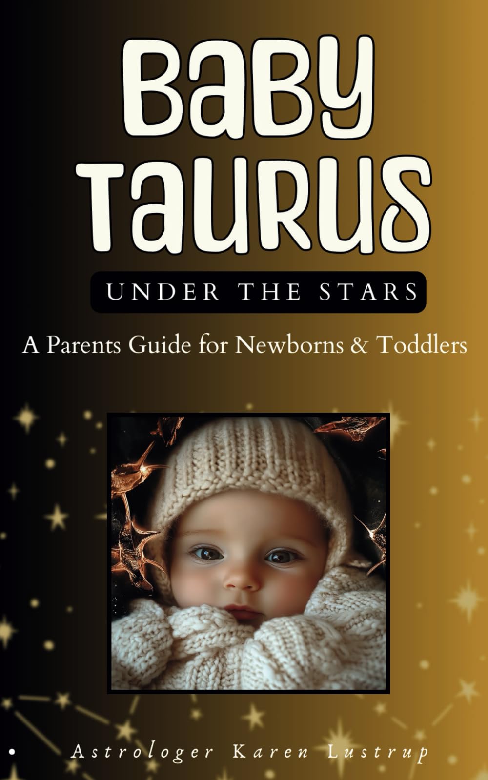 Baby Taurus: A Parents Guide for Newborns & Toddlers