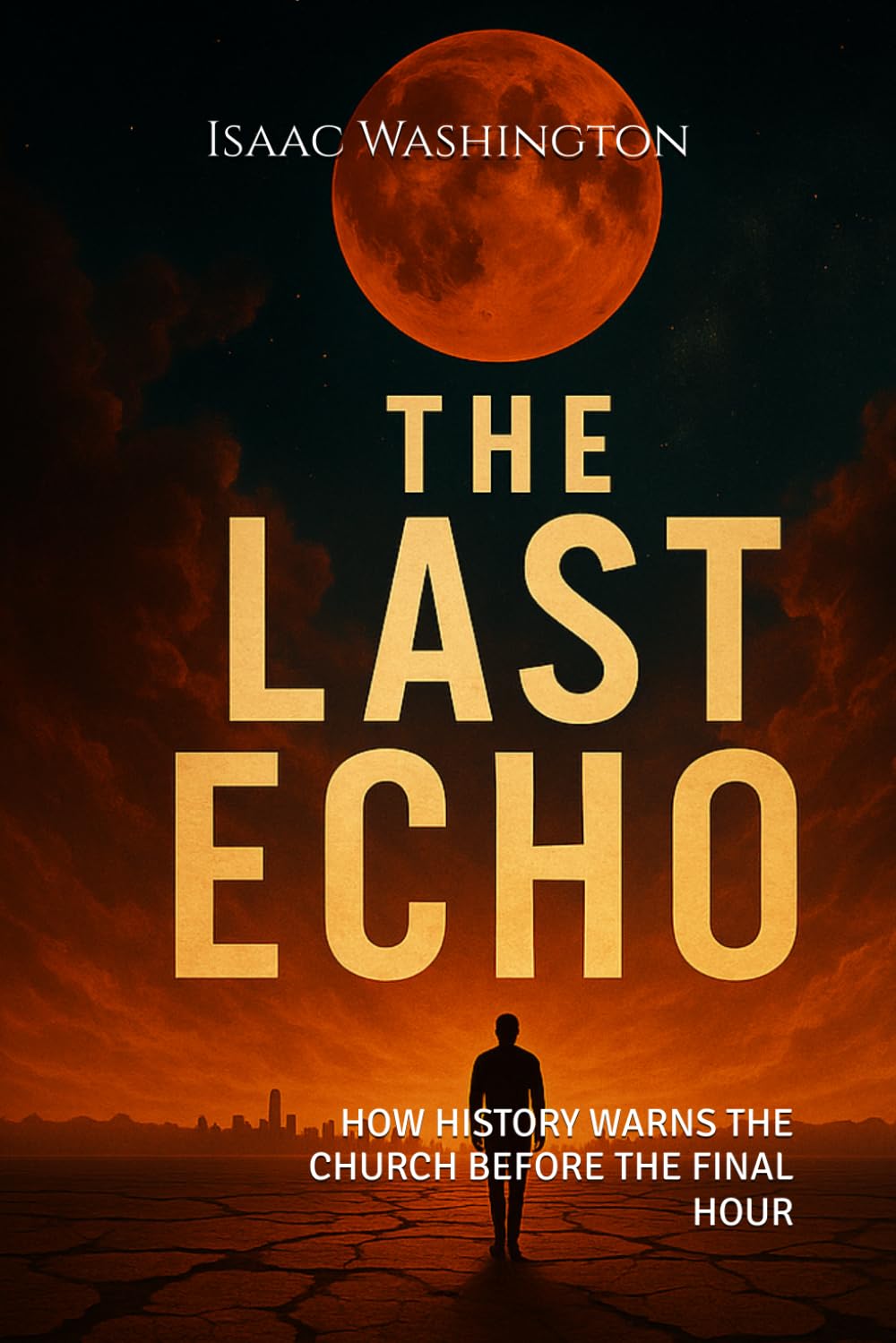 The Last Echo: HOW HISTORY WARNS THE CHURCH BEFORE THE FINAL HOUR
