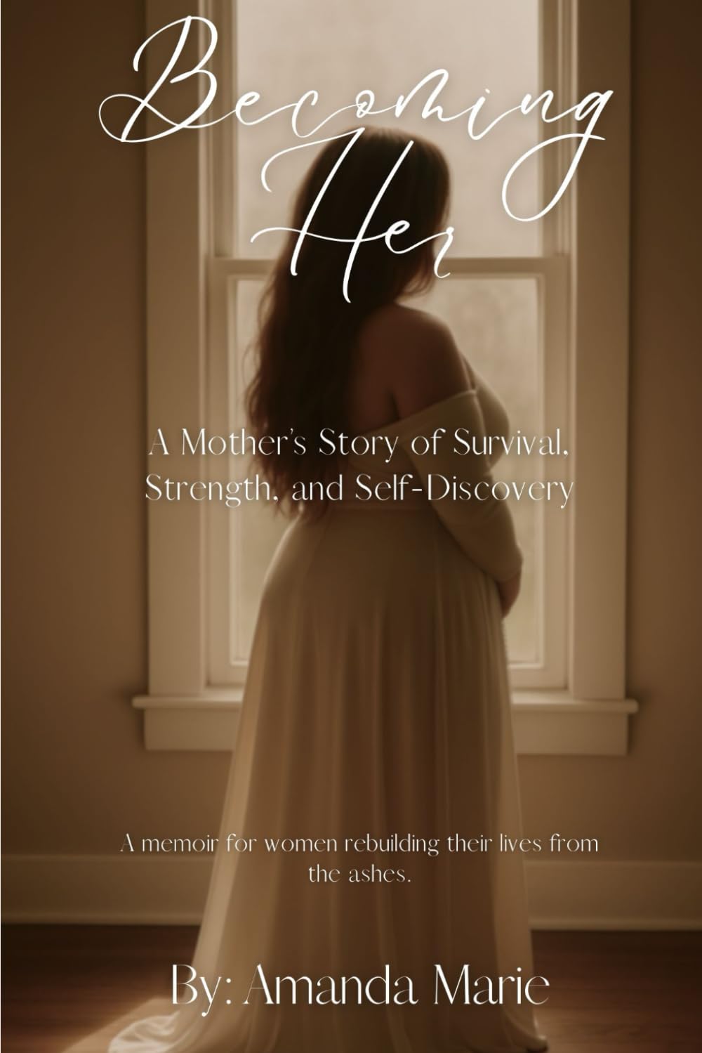 Becoming Her: A Mother’s Story of Survival, Strength, and Self-Discovery