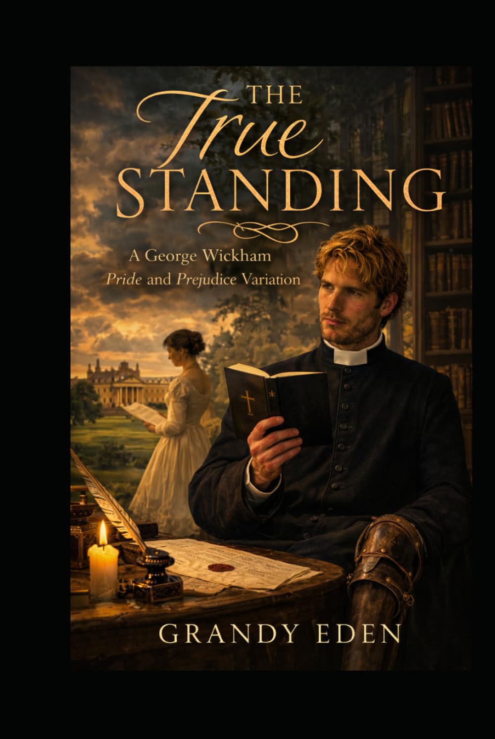 The True Standing: A George Wickham Pride and Prejudice Variation (The Wickham Chronicles)