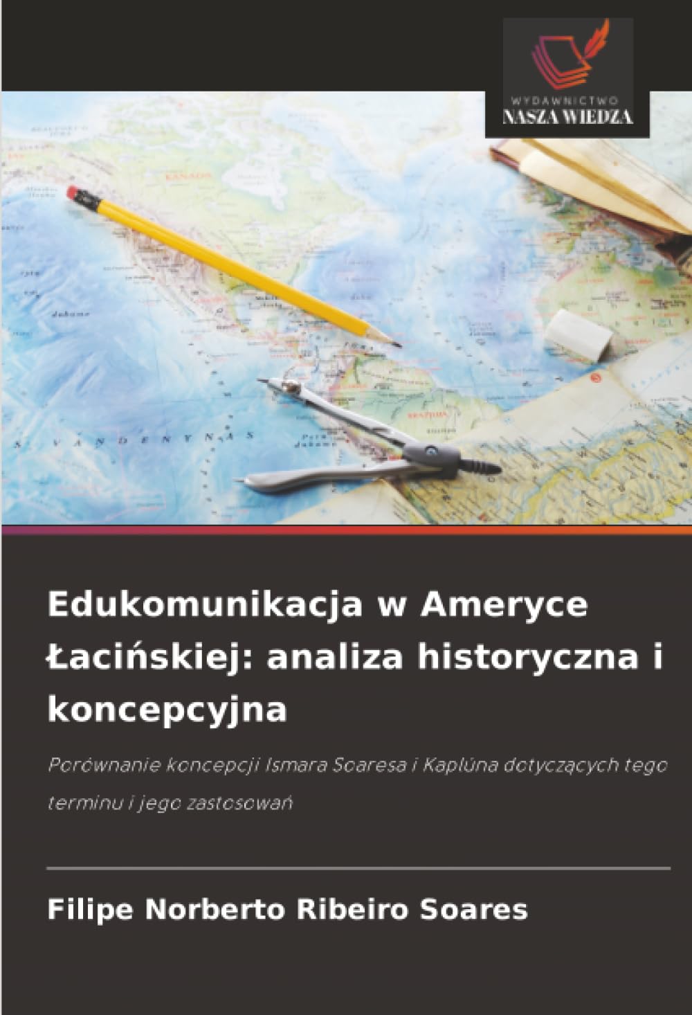Edukomunikacja w Ameryce Łacińskiej: analiza historyczna i koncepcyjna: Porównanie koncepcji Ismara Soaresa i Kaplúna dotyczących tego terminu i jego zastosowań
