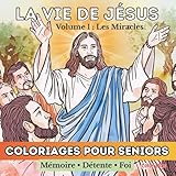  La Vie de Jésus – Volume 1 : Les Miracles: Livre de coloriage biblique pour seniors – Mémoire, Détente et Foi