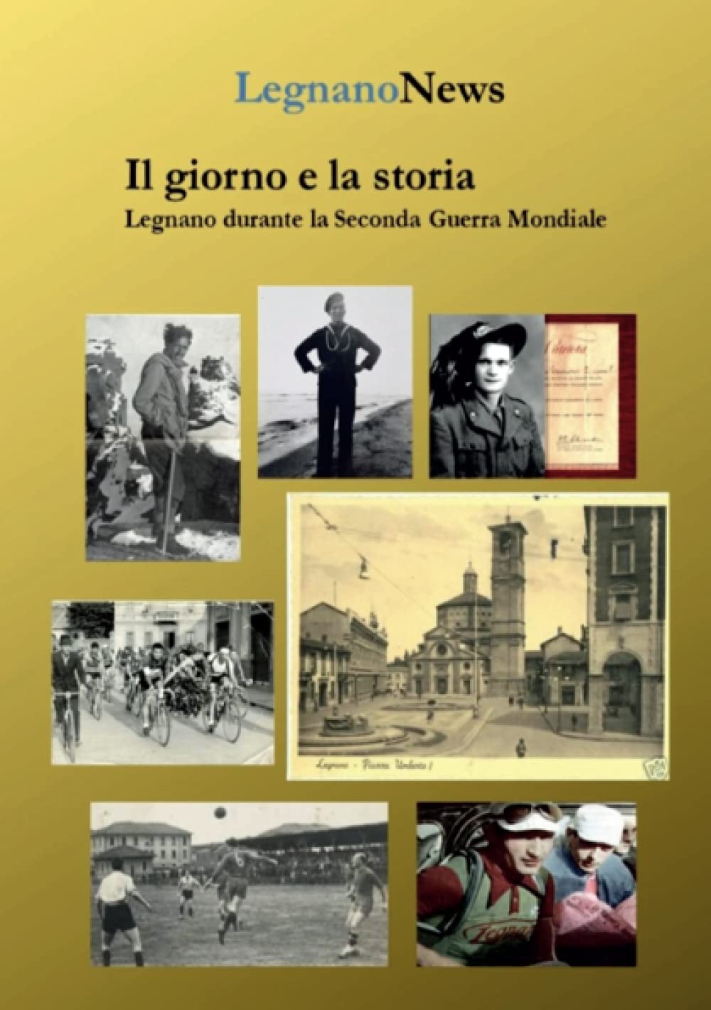 Marco TajèIl giorno e la storia. Legnano durante la Seconda Guerra Mondiale