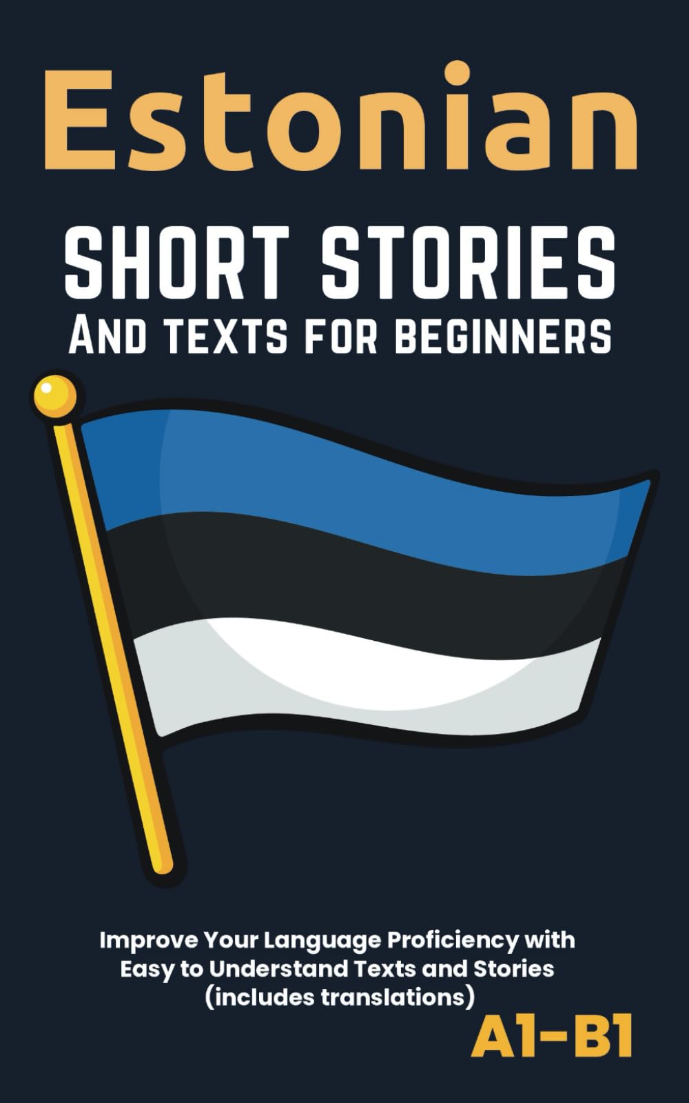 Estonian – Short Stories And Texts for Beginners: Improve Your Language Proficiency with Easy to Understand Texts and Stories - Includes English Translations