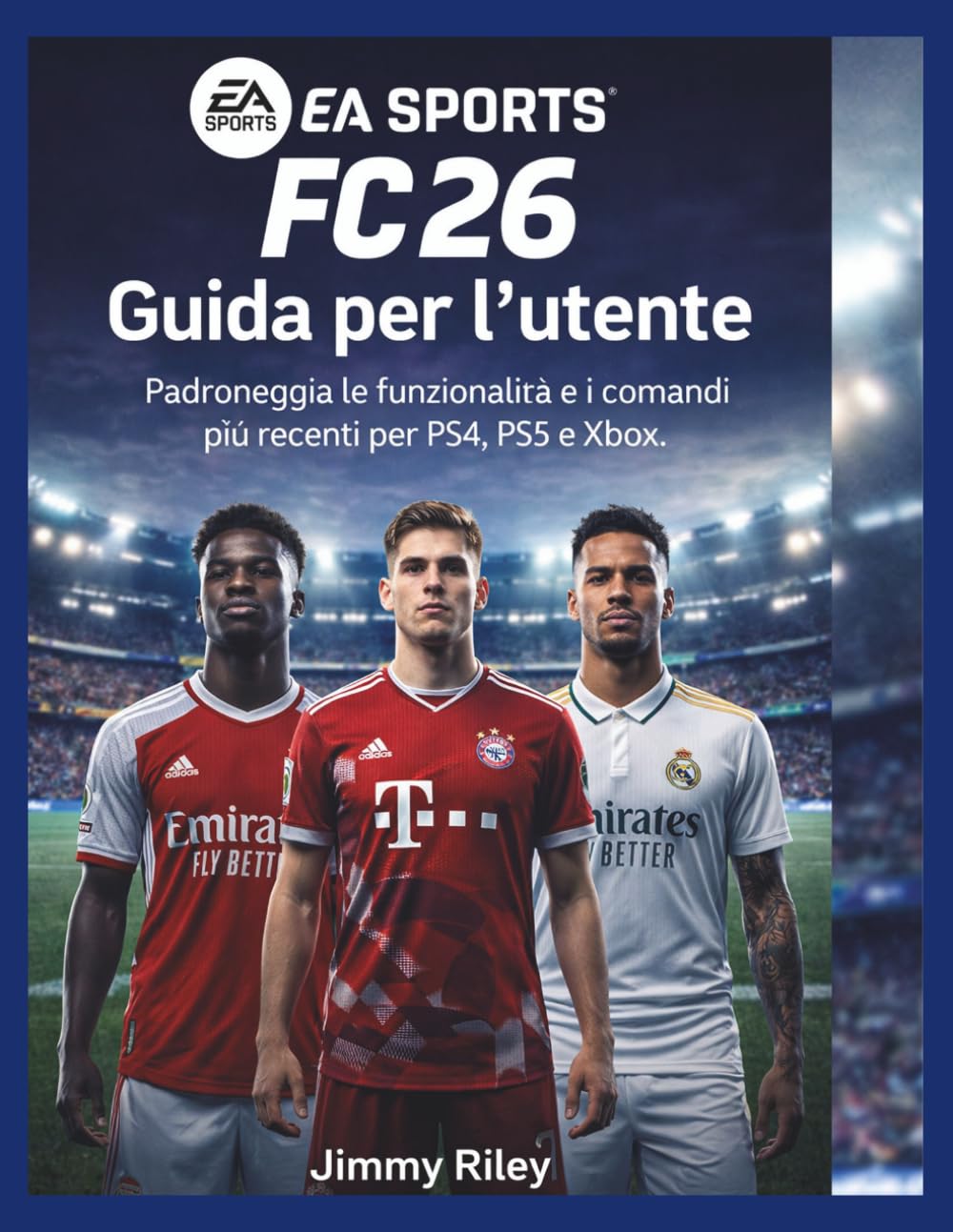 EA Sports FC 26 Guida per l'utente: Padroneggia le funzionalità e i comandi più recenti per PS4, PS5 e Xbox. (CADzenith Success Guides)