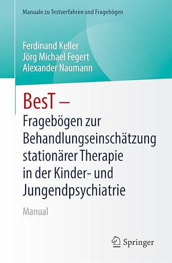 BesT - Fragebögen zur Behandlungseinschätzung stationärer Therapie in der Kinder- und Jugendpsychiatrie und -psychotherapie: Manual (Manuale zu Testverfahren und Fragebögen) (German Edition)