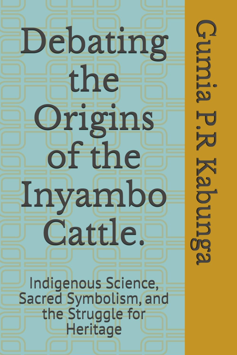Debating the Origins of the Inyambo Cattle.: Indigenous Science, Sacred Symbolism, and the Struggle for Heritage