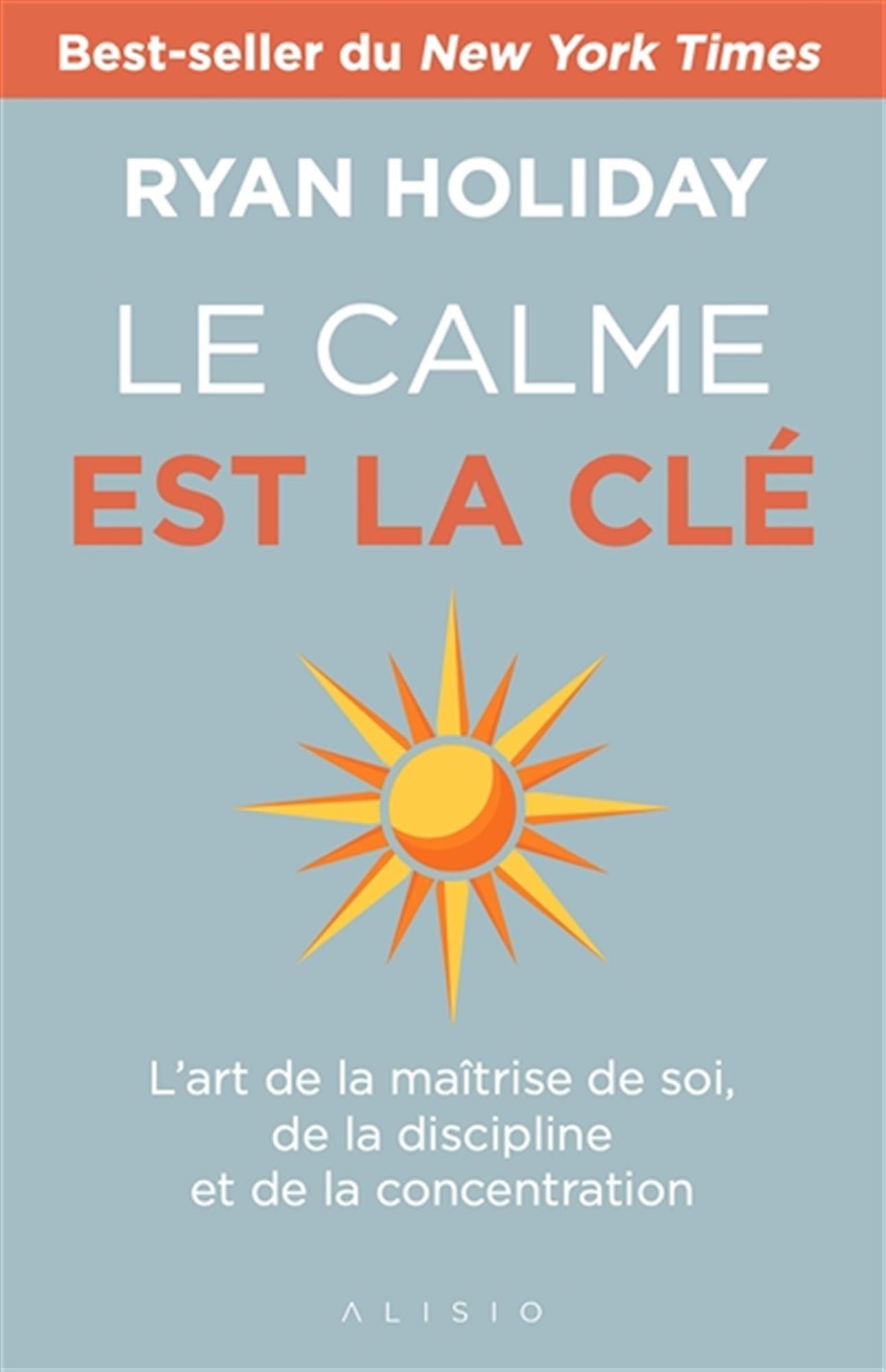 Le calme est la clé: L'art de la maîtrise de soi, de la discipline et de la concentration
