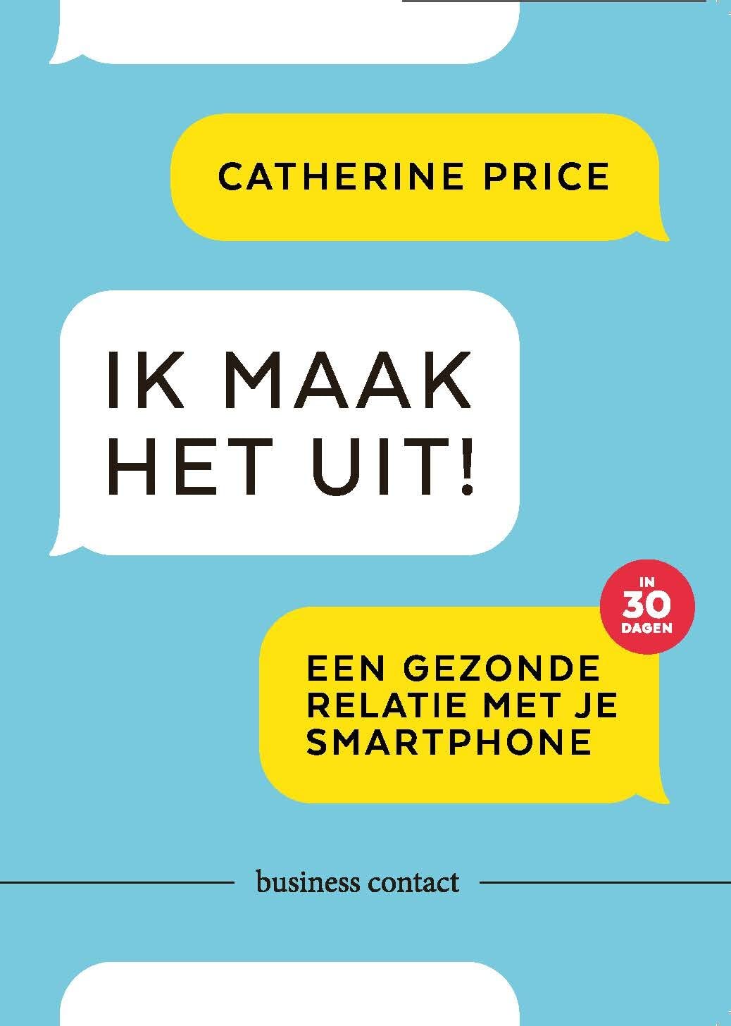 Ik maak het uit!: een gezonde relatie met je smartphone in 30 dagen