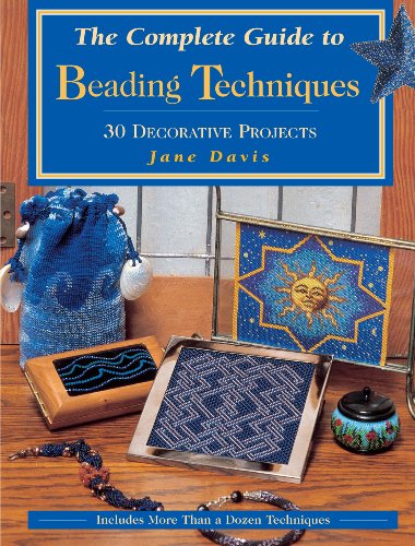 The Complete Guide to Beading Techniques The Complete Guide to Beading Techniques