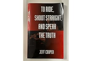 To Ride, Shoot Straight, and Speak the Truth, by Jeff Cooper