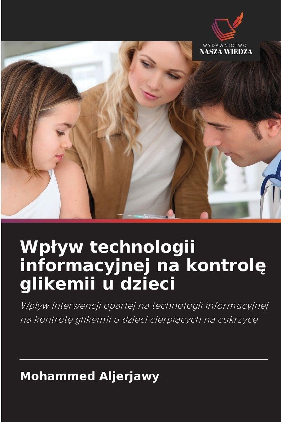 Wplyw technologii informacyjnej na kontrolę glikemii u dzieci: Wp¿yw interwencji opartej na technologii informacyjnej na kontrol¿ glikemii u dzieci cierpi¿cych na cukrzyc¿