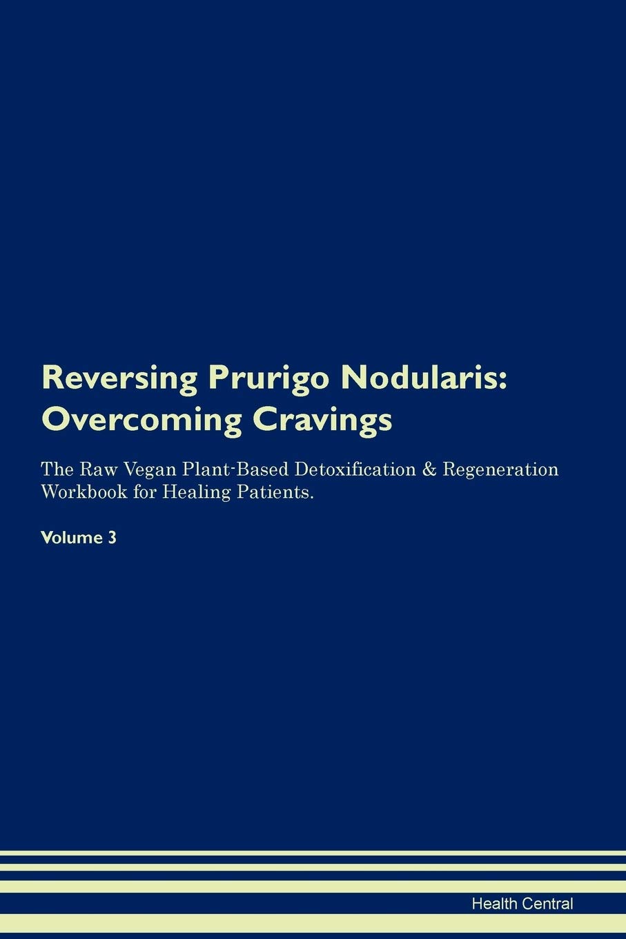 Reversing Prurigo Nodularis: Overcoming Cravings The Raw Vegan Plant-Based Detoxification & Regeneration Workbook for Healing Patients. Volume 3