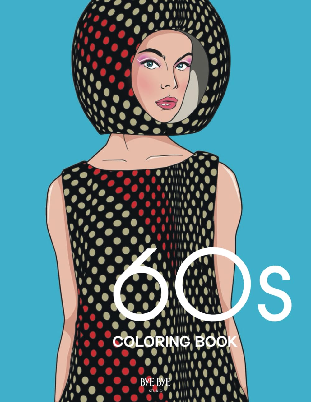 60s Coloring Book: A Fashion Coloring book for adults and teens (Fashion throughout the decades)