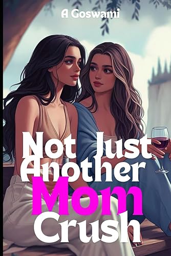 Not Just Another Mom Crush: An Ex-Boyfriend's Mom, Small Town Sapphic Romance