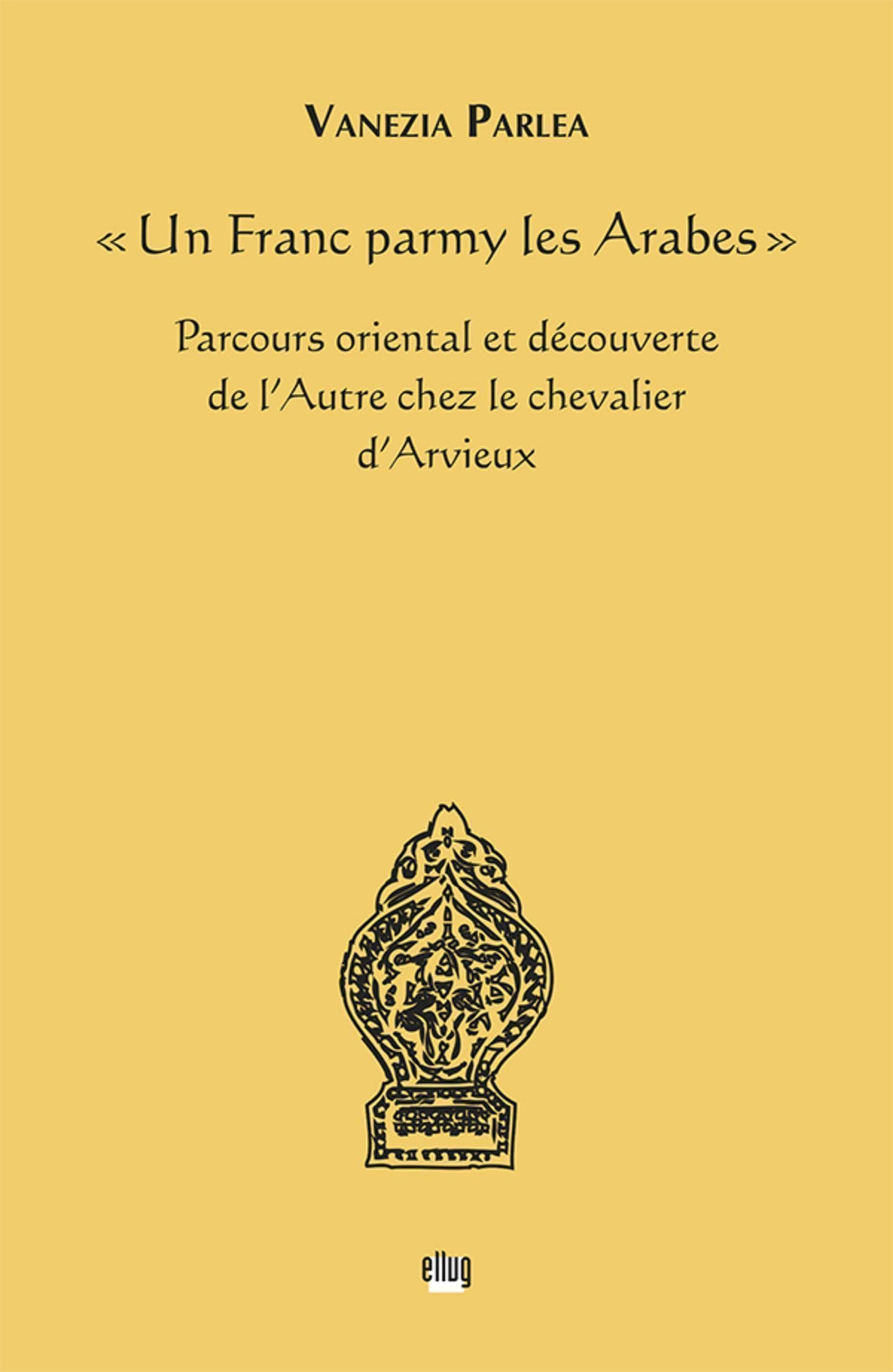 "Un Franc parmy les Arabes": Parcours oriental et découverte de l'Autre chez le chevalier d'Arvieux