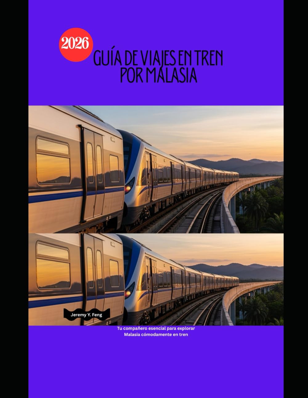 Guía de viajes en tren por Malasia 2026: Tu compañero esencial para explorar Malasia cómodamente en tren (Railway Journeys: The 2026 Train Travel Guide Collection)