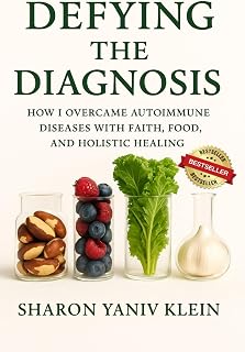 Defying the Diagnosis: How I Overcame Autoimmune Diseases with Faith, Food, and Holistic Healing