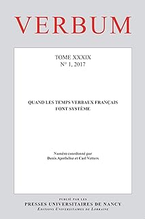 Verbum, N 1/2017. Quand les Temps Verbaux Français Font Systeme