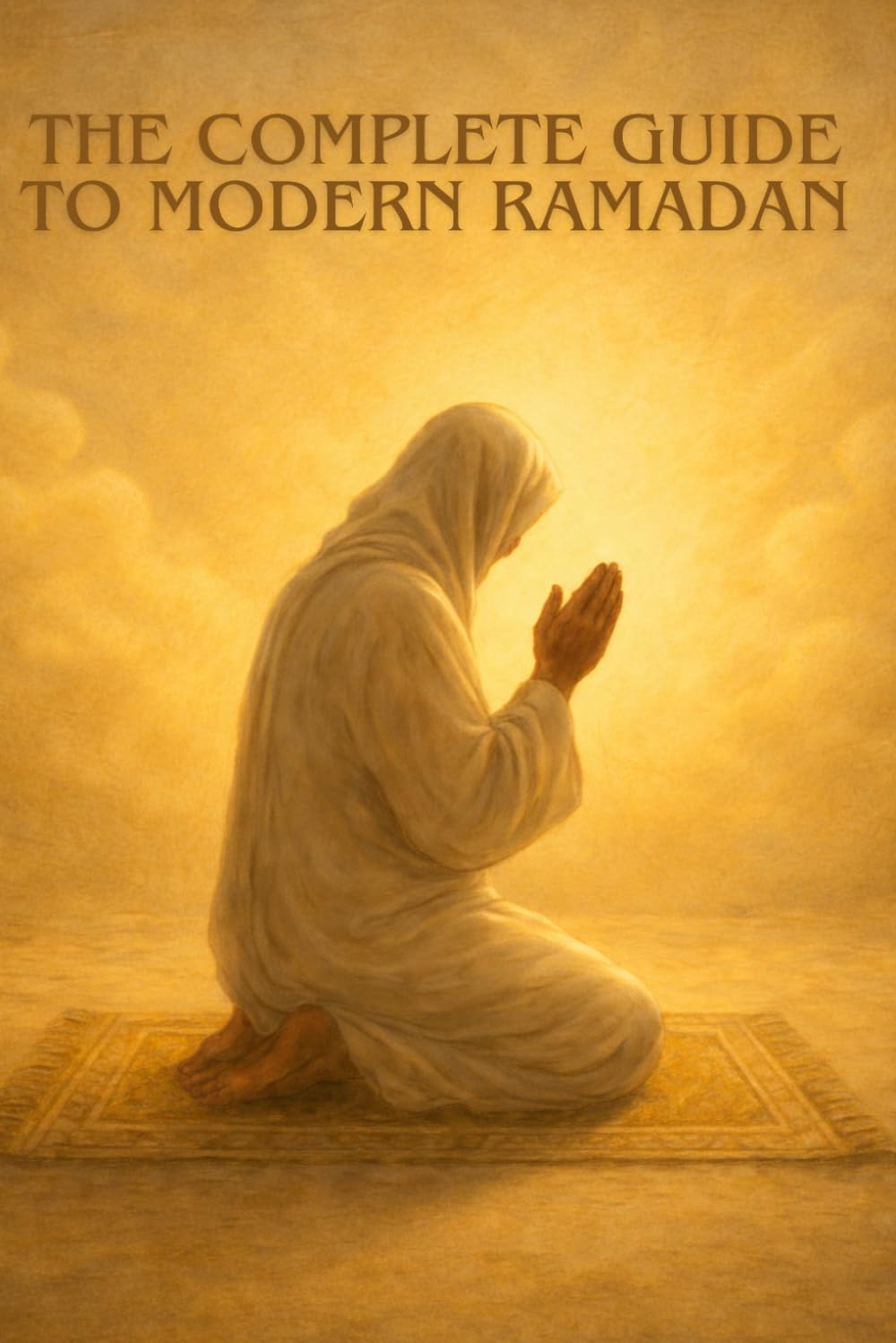 THE COMPLETE GUIDE TO MODERN RAMADAN