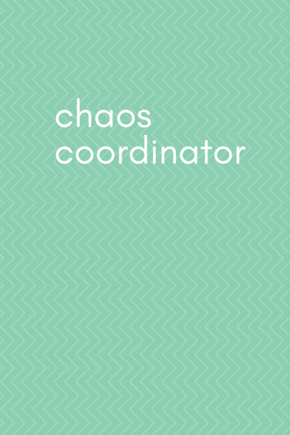 Chaos Coordinator To-Do List Notebook: Daily Checklists Undated Tracker Journal for Mom, Dad, Teacher, Friend, Boss, Admin Assistant, Men, Women, Teenager | Minimalist Chevron Theme