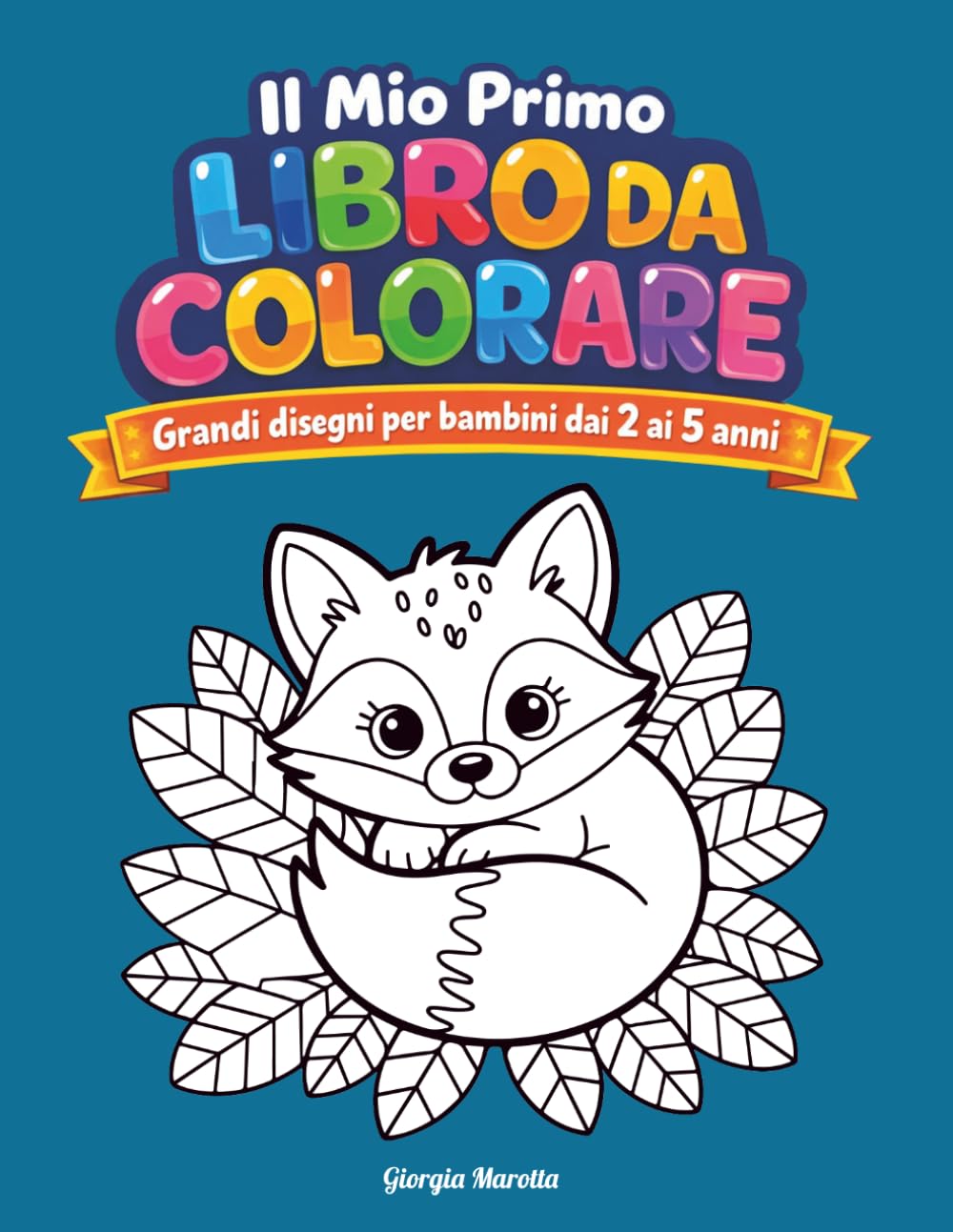 Il Mio Primo Libro da Colorare: Grandi disegni per bimbi dai 2 ai 5 anni
