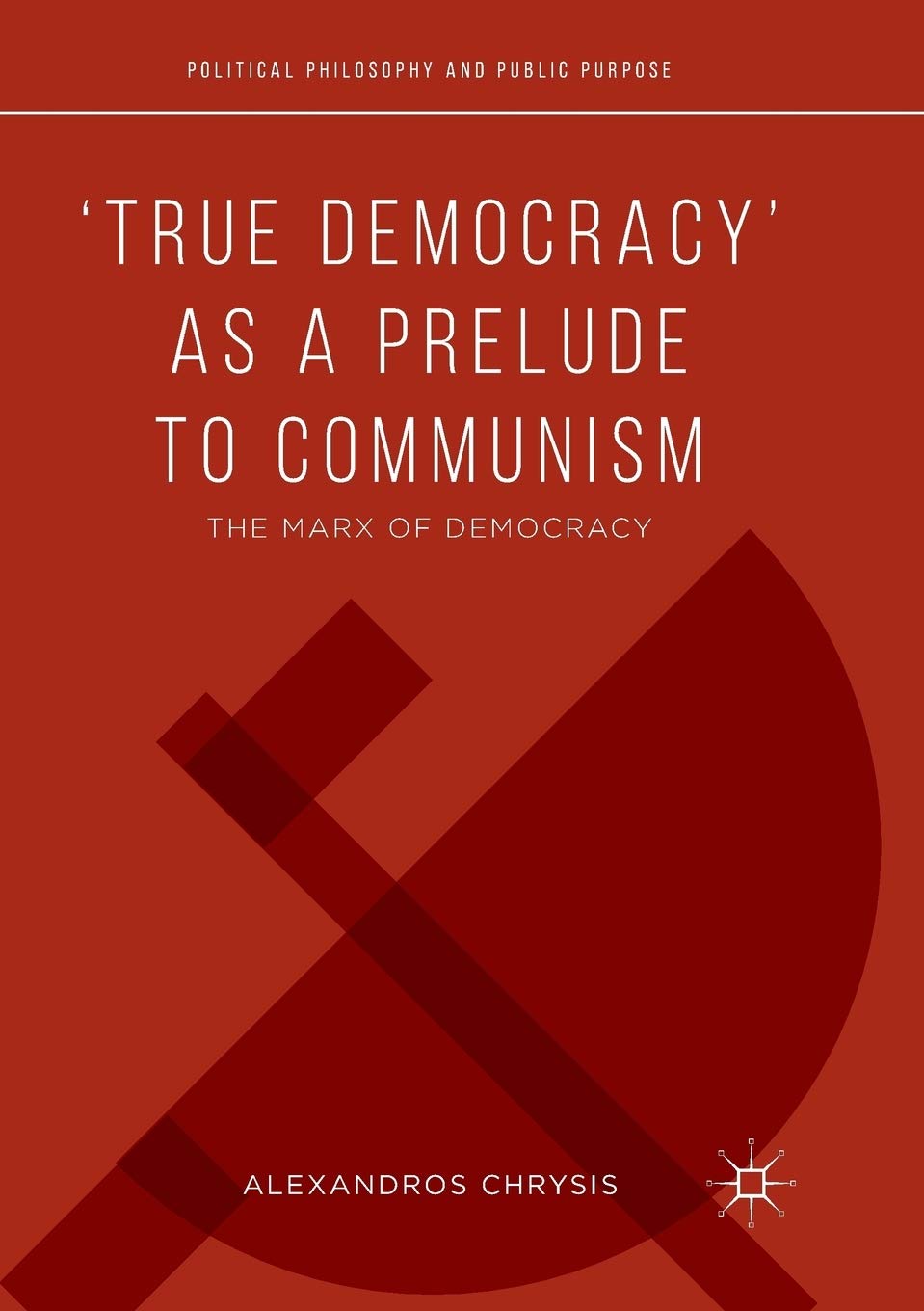 True Democracy as a Prelude to Communism: The Marx of Democracy (Political Philosophy and Public Purpose)