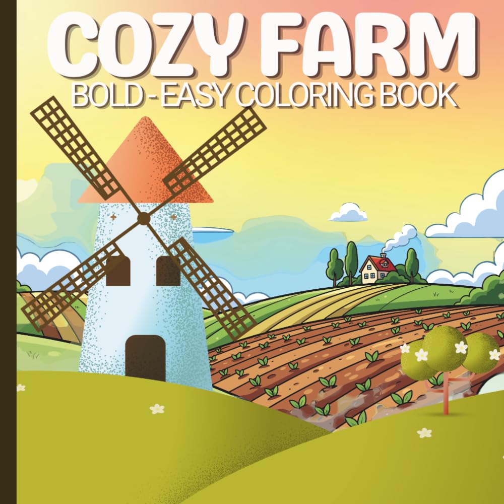 Cozy Farm Coloring Book: Bold and Easy Coloring Pages with Cute, Comfy Animals and Charming Farm Scenes for Stress Relief, Relaxation, and Mindfulness for Kids and Adults.