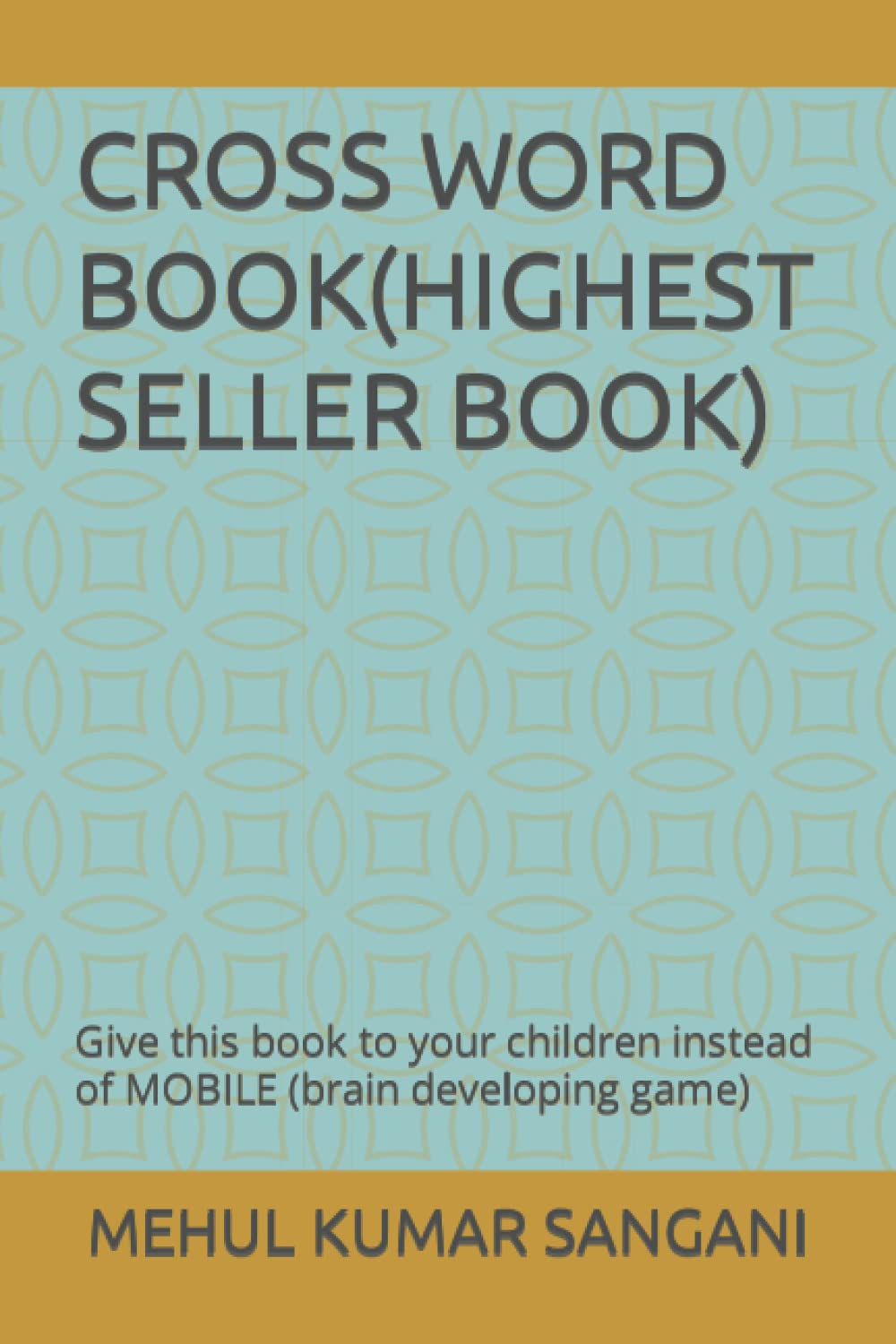 CROSS WORD BOOK(HIGHEST SELLER BOOK): Give this book to your children instead of mobile (brain developing game)
