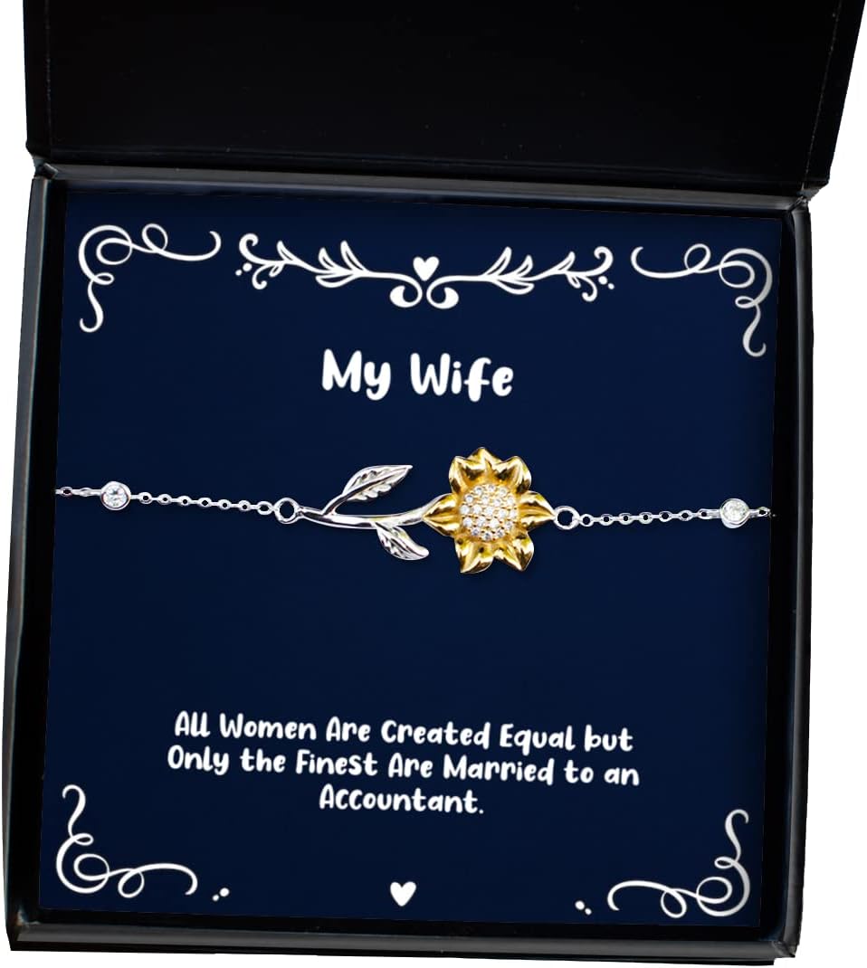 Funny Wife, All Women are Created Equal but Only The Finest are Married to an Accountant., Wife Sunflower Bracelet from Husband