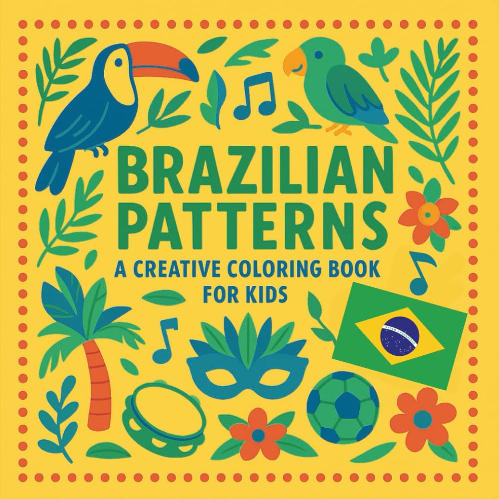 Brazilian Patterns: A Creative Coloring Book about Brazil for Kids (Coloring Cultures - Color, Doodle, Learn, and Play)