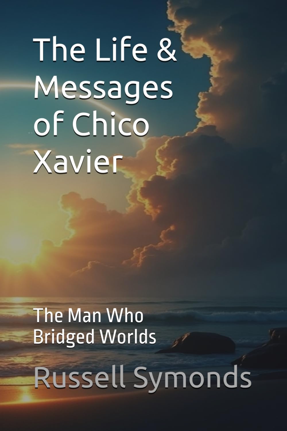 The Life and Messages of Chico Xavier: The Man Who Bridged Worlds