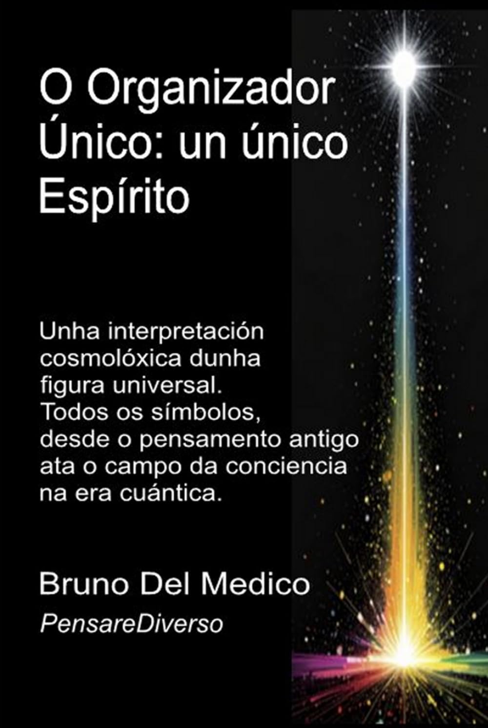 O Organizador Único: un único Espírito.: Unha interpretación cosmolóxica dunha figura universal. Todos os símbolos, desde o pensamento antigo ata o ... O misterio da consciencia. Publicacións)