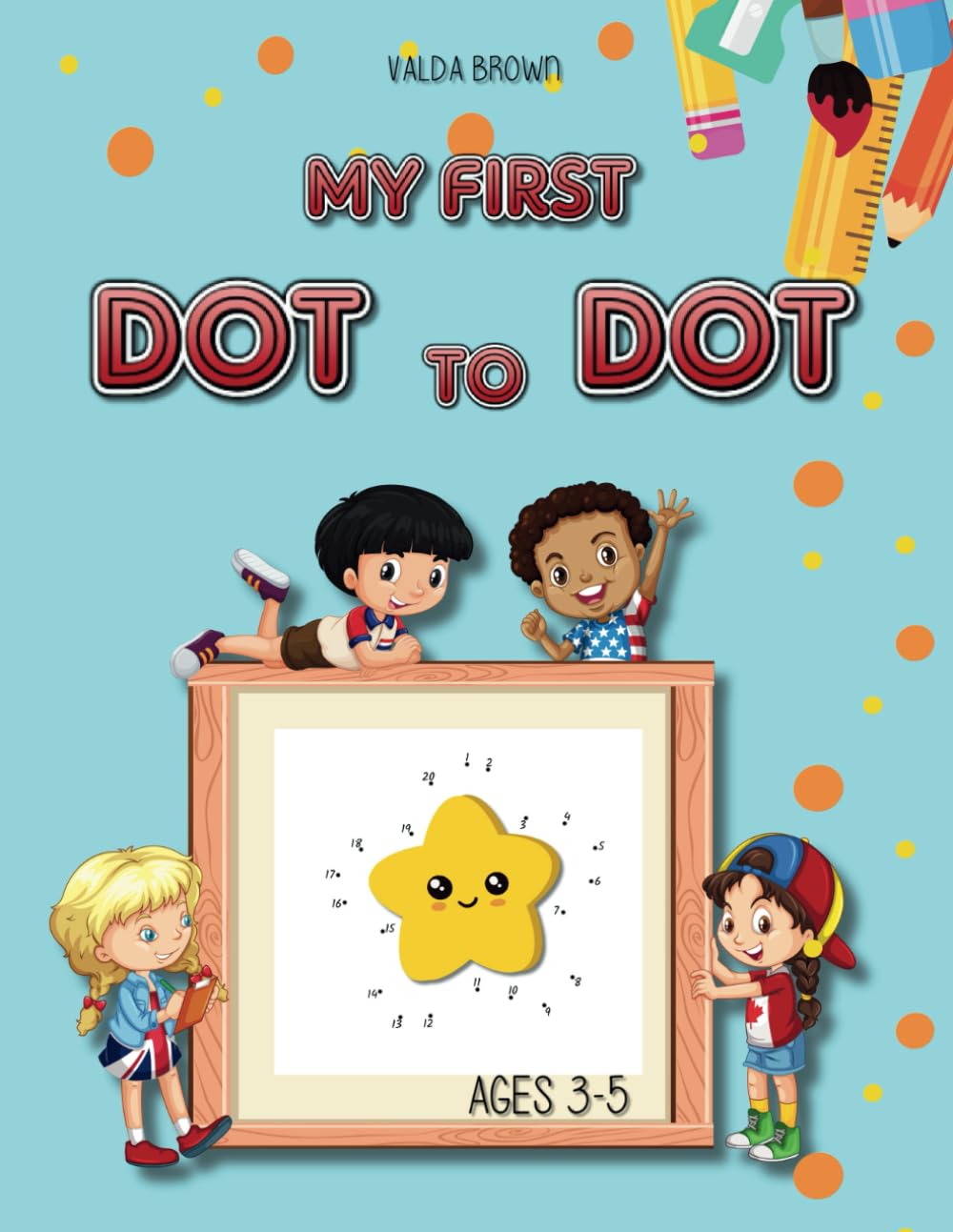 My First Dot-to-Dot Ages 3-5: 60 Engaging Puzzles for Preschool and Kindergarten Kids. Boost Skills, Encourage Learning, and Fun!