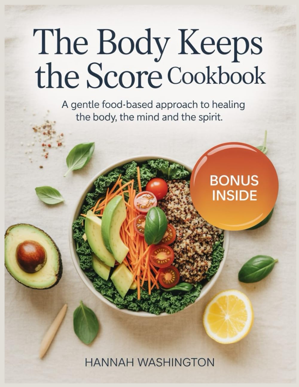 The Body Keeps The Score Cookbook: A Gentle Food-Based Approach to Healing the Body the Mind and the Spirit