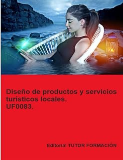 Diseño de productos y servicios turísticos locales. UF0083. (Promoción turística local e información al visitante) (Spanish Edition)