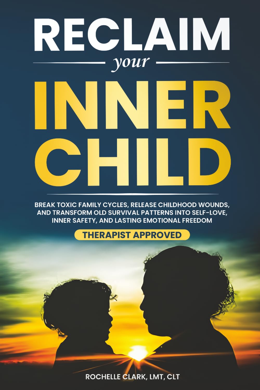 Reclaim Your Inner Child: Break Toxic Family Cycles, Release Childhood Wounds, and Transform Old Survival Patterns into Self-Love, Inner Safety, and Lasting Emotional Freedom (The Secure Self Series)