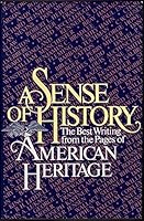 A Sense of History: The Best Writing from the Pages of American Heritage B01F81X9DK Book Cover
