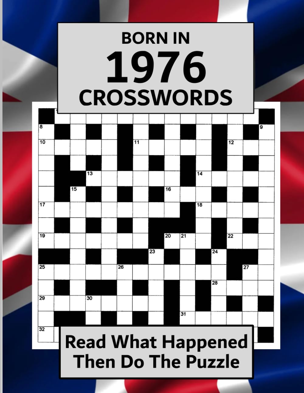 Born In 1976 Crossword Book: Illustrated UK and World news from every month of 1976 with matching crosswords. A Puzzle Book For Men And Women
