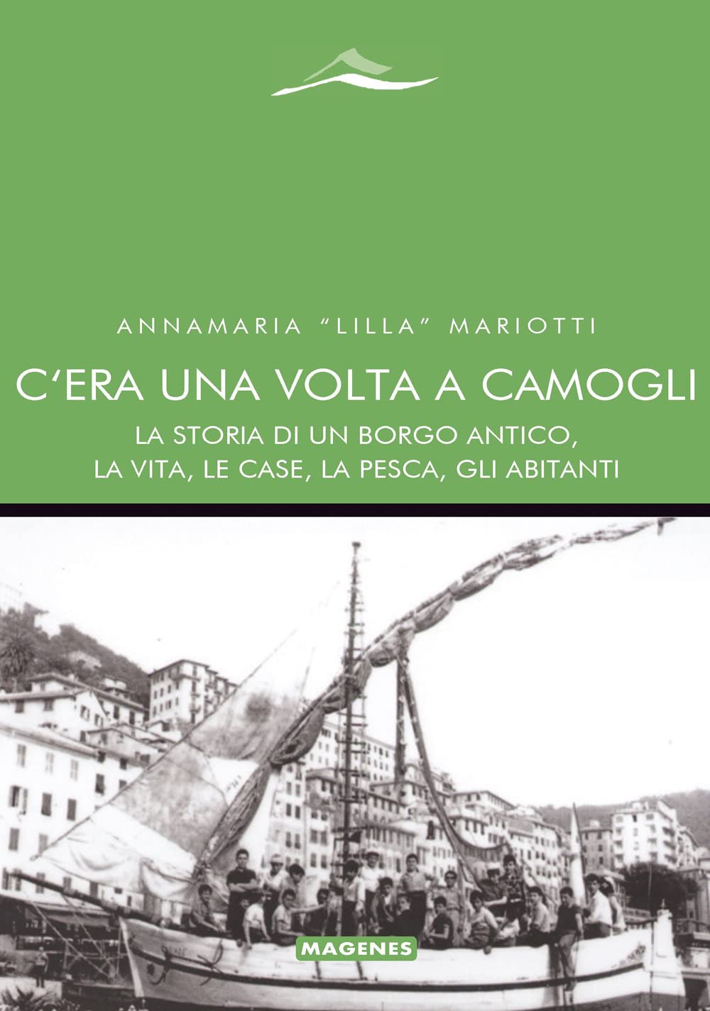 C'era Una Volta A Camogli. La Storia Di Un Borgo Antico, La Vita, Le Case, La Pesca, Gli Abitanti - 4