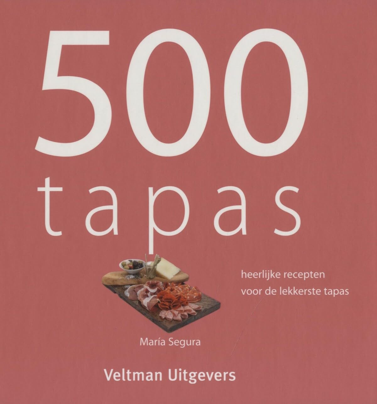 500 tapas: heerlijke recepten voor de lekkerste tapas