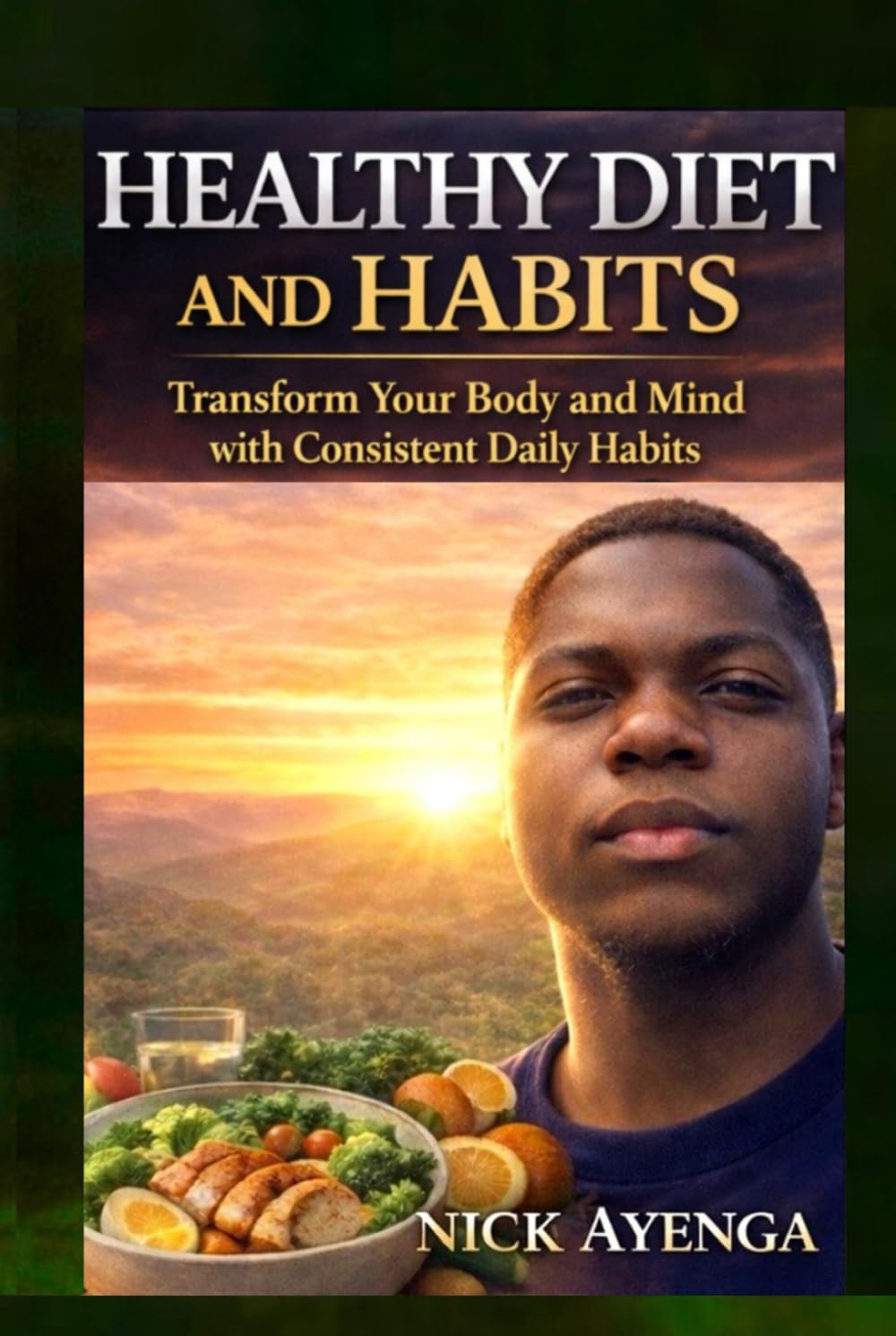 Healthy Diet and Habits Guide: Simple Foods and Daily Habits for a Strong, Healthy, and Disciplined Life
