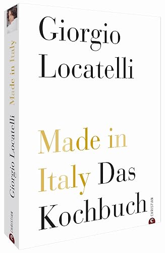 Kochbuch Italien: Made in Italy. Italienisch kochen mit Giorgio Locatelli. Die goldene Jubiläumsedition mit 200 Rezepten, umfassender Warenkunde und zahlreichen Profitipps.: Das Kochbuch