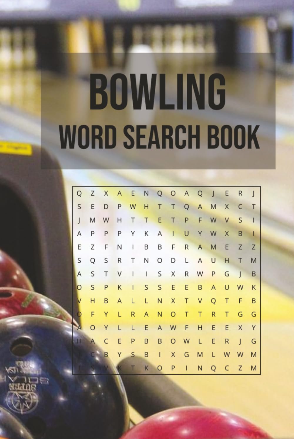 Bowling Word Search Book: Word Searches with Easy to Read Print about Bowling, Bowlers, Strikes, and More | 6x9 inches, 110 pages | 50+ Puzzles... ... Holidays, Free Times, and Gutter Finders