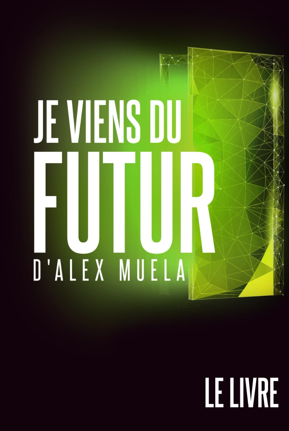Je Viens du Futur: Le Livre
