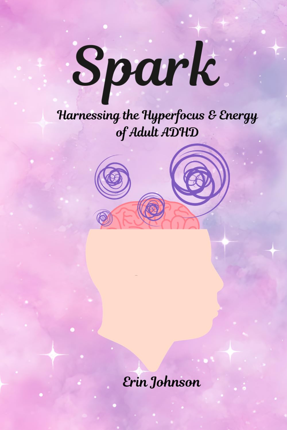 Spark: Harnessing the Hyperfocus & Energy of Adult ADHD
