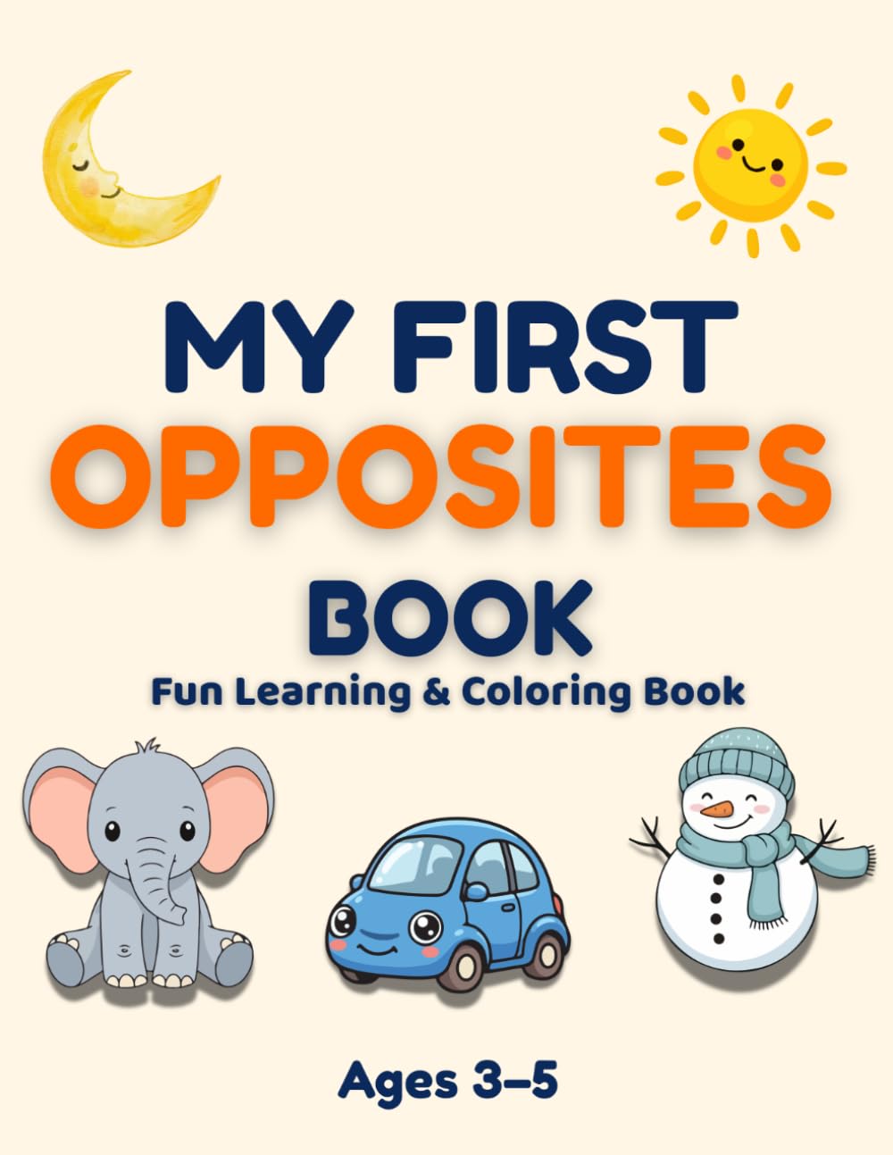 My First Opposites Coloring Book for Kids Ages 3–5: Fun and Easy Learning Activity Book for Toddlers and Preschoolers: Fun Learning & Coloring Book ... for Early Learning (My First Learning Series)