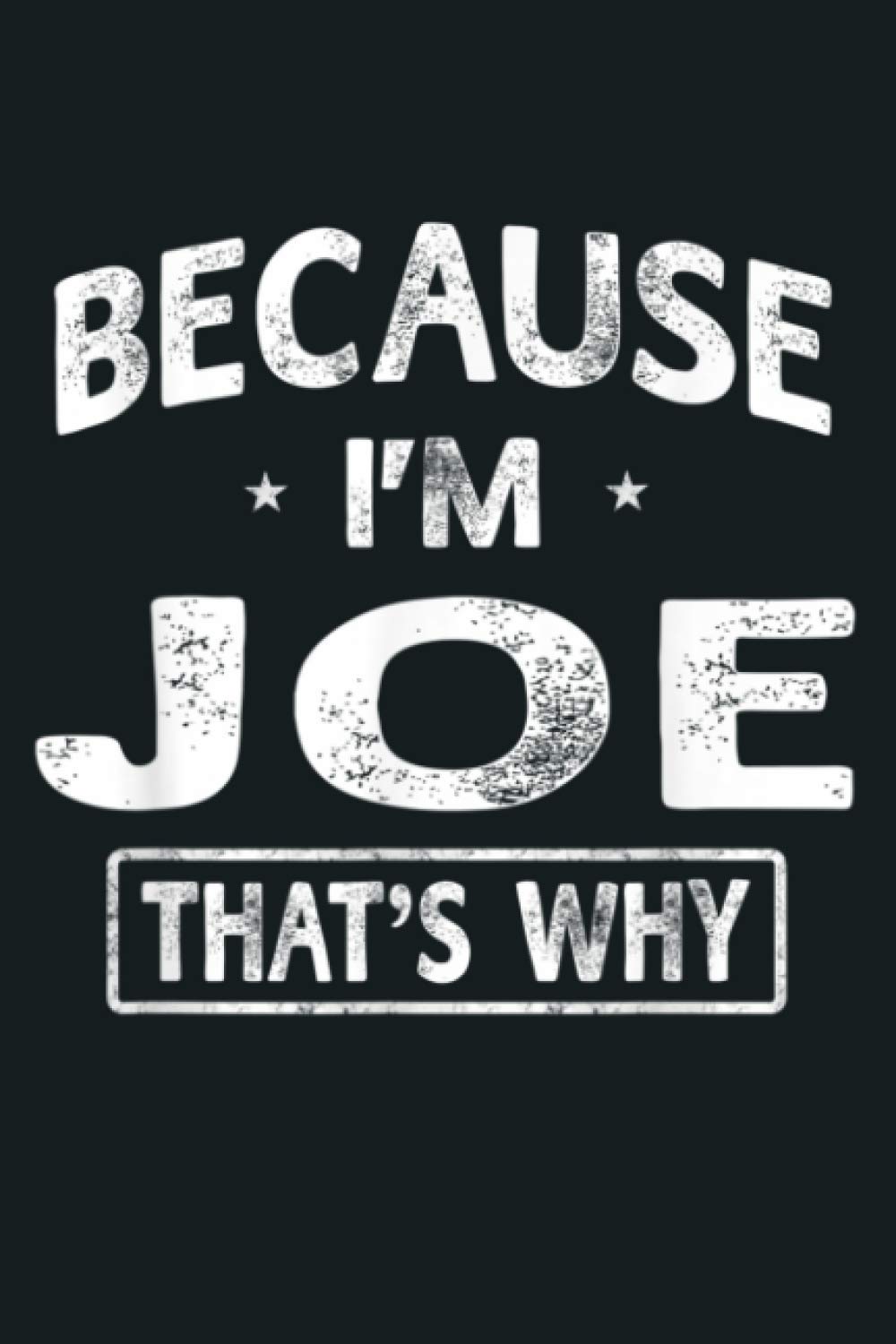 Because I M Joe Funny Novelty Gifts Name Men: Notebook Planner - 6x9 inch Daily Planner Journal, To Do List Notebook, Daily Organizer, 114 Pages